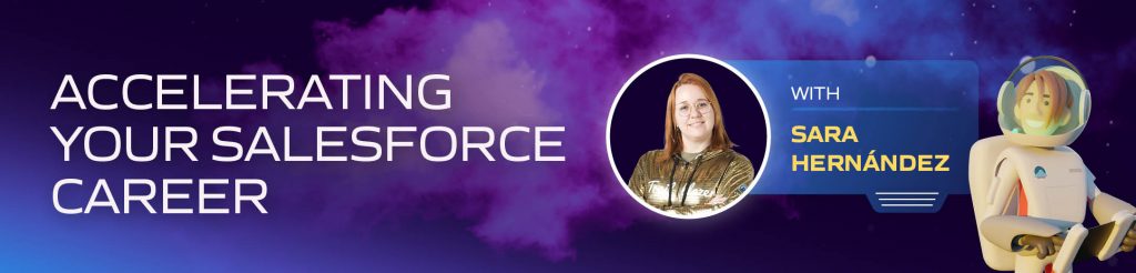 Expert Insight: Accelerating Your Salesforce Career with Sara Hernández